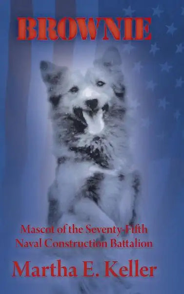 Brownie: Mascot of the Seventy-Fifth Naval Construction Battalion - Hardcover