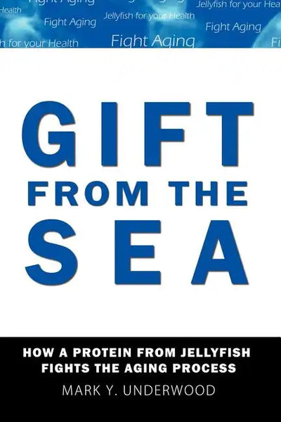 Gift From The Sea: How a Protein from Jellyfish Fights the Aging Process - Paperback