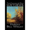 The Calling of Dan Matthews by Harold Bell Wright, Fiction, Classics, Literary - Paperback