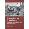 Progressives and Prison Labor: Rebuilding Ohio's National Road During World War I - Hardcover