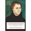 Luterándonos: Vida, obra y consecuencias de un fraile alemán - Paperback