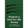 Handbook on Small Bore Rifle Shooting - Equipment, Marksmanship, Target Shooting, Practical Shooting, Rifle Ranges, Rifle Clubs - Paperback