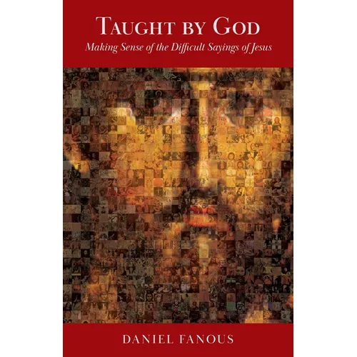 Taught By God: Making Sense of the Difficult Sayings of Jesus - Paperback