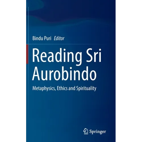 Reading Sri Aurobindo: Metaphysics, Ethics and Spirituality - Hardcover