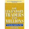 How Legendary Traders Made Millions: Profiting from the Investment Strategies of the Gretest Traders of All Time - Paperback