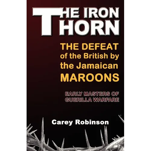 The Iron Torn: The Defeat of the British by the Jamaican Maroons - Paperback