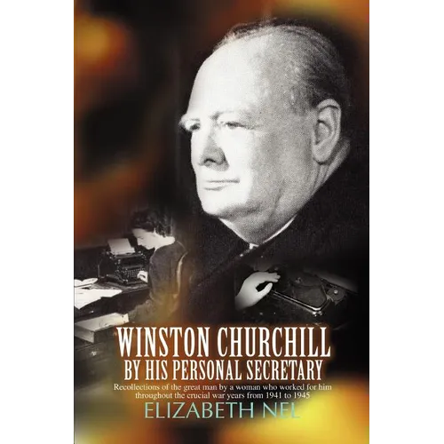 Winston Churchill by His Personal Secretary: Recollections of the Great Man by a Woman Who Worked for Him - Paperback
