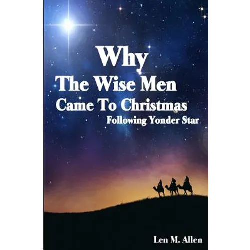 Why The Wise Men Came To Christmas: Following Yonder Star - Paperback