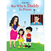But Why Is Daddy In Prison? - Hardcover