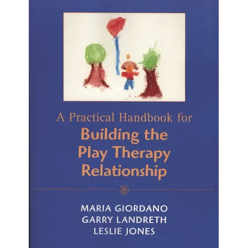 Practical Handbook for Building the Play Therapy Relationship - Paperback