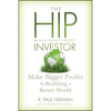 The Hip Investor: Make Bigger Profits by Building a Better World - Hardcover