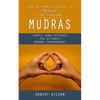 Mudras: The Ultimate Guide to Mudras for Healing (Simple Hand Gestures for Ultimate Memory Improvement) - Paperback