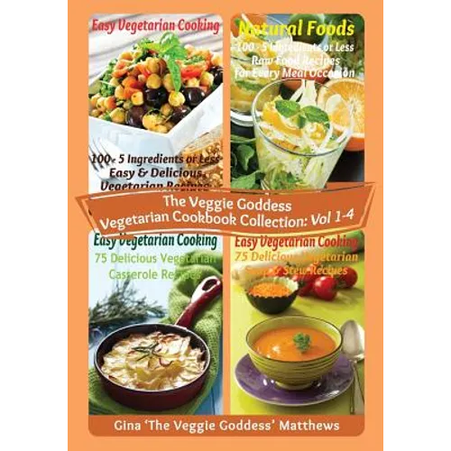 The Veggie Goddess Vegetarian Cookbook Collection: Volumes 1 - 4: Vegetables and Vegetarian - Quick and Easy - Reference - Paperback