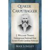 Quaker Carpetbagger: J. Williams Thorne, Underground Railroad Host Turned North Carolina Politician - Paperback