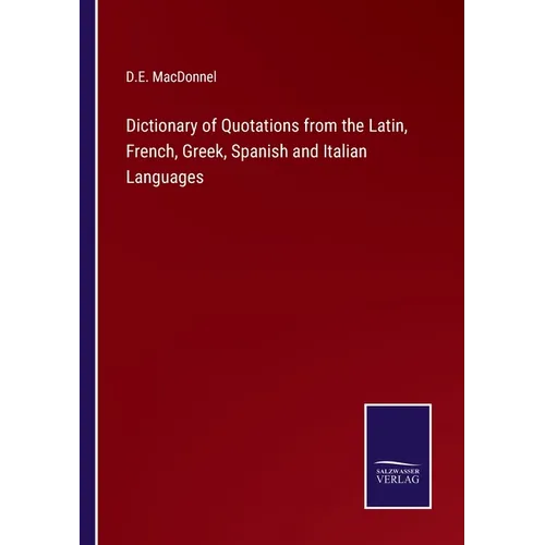 Dictionary of Quotations from the Latin, French, Greek, Spanish and Italian Languages - Paperback