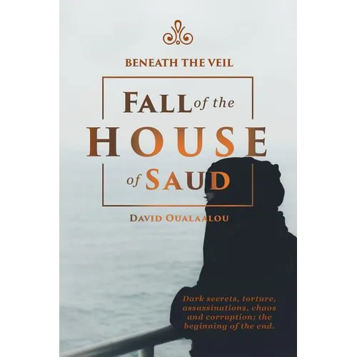 Beneath the Veil Fall of the House of Saud - Paperback