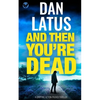 AND THEN YOU'RE DEAD a gripping action-packed thriller - Paperback