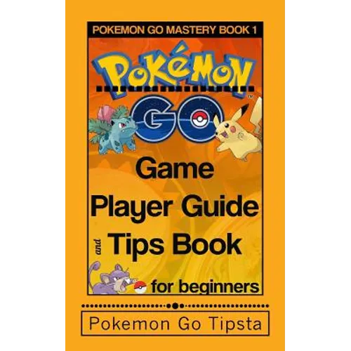 Pokemon Go Game Player Guide and Tips Book: for Beginners - Paperback