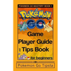 Pokemon Go Game Player Guide and Tips Book: for Beginners - Paperback