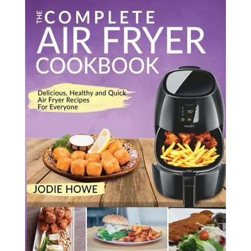 Air Fryer Cookbook: The Complete Air Fryer Cookbook Delicious, Healthy and Quick Air Fryer Recipes for Everyone - Paperback