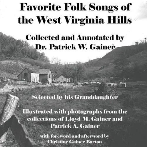 Favorite Folk Songs From the West Virginia Hills: Collected and Annotated by Patrick W. Gainer, Selected by his Granddaughter - Paperback