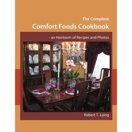 The Complete Comfort Foods Cookbook - an Heirloom of Recipes and Photos - Paperback