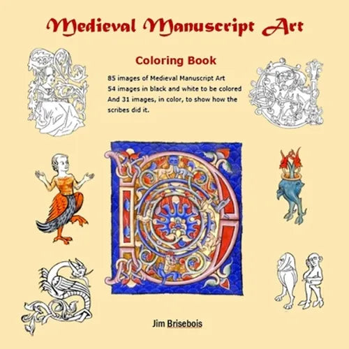 Medieval Manuscript Art Colouring Book: 85 images of Medieval Manuscript Art. 54 images in black and white to be coloured and 31 images in colour so y - Paperback