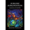Sublime Sublimation: A Book of Poetry - Paperback