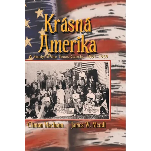 Krasna Amerika: A Study of Texas Czechs, 1851-1939 - Paperback