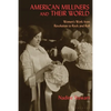 American Milliners and their World: Women's Work from Revolution to Rock and Roll - Paperback