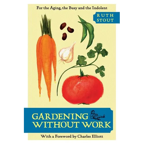 Gardening Without Work: For the Aging, the Busy, and the Indolent - Paperback