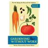 Gardening Without Work: For the Aging, the Busy, and the Indolent - Paperback