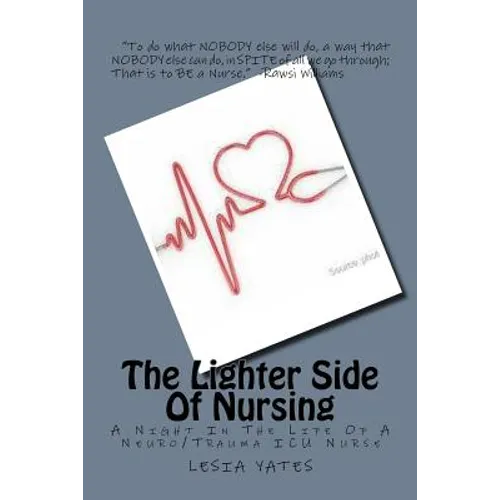 The Lighter Side Of Nursing: A Night In The Life Of A Neuro/Trauma ICU Nurse - Paperback