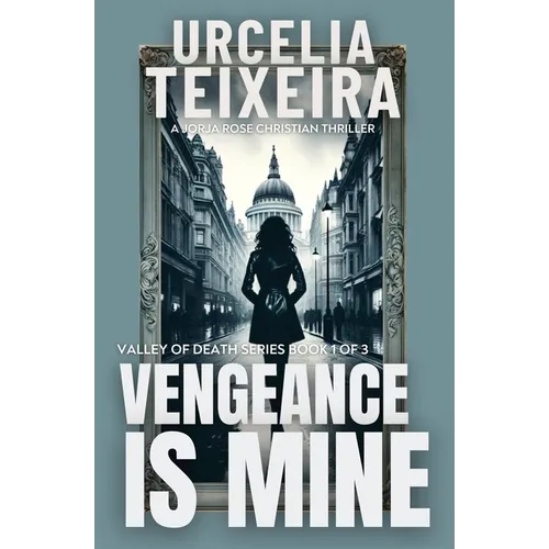 Vengeance is Mine: A Jorja Rose Christian Suspense Thriller - Paperback