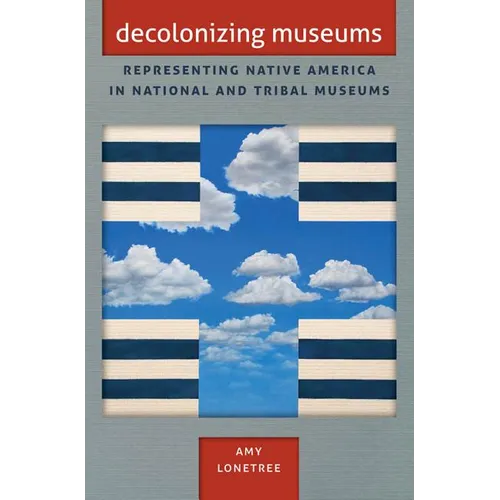 Decolonizing Museums: Representing Native America in National and Tribal Museums - Paperback