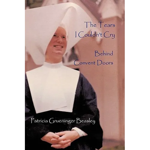 The Tears I Couldn't Cry: Behind Convent Doors - Paperback