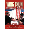 Wing Chun Strategy and Tactics: Attack, Attack, Attack - Paperback
