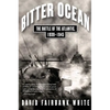 Bitter Ocean: The Battle of the Atlantic, 1939-1945 - Paperback