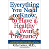 Everything You Need to Know to Have a Healthy Twin Pregnancy: From Pregnancy Through Labor and Delivery . . . a Doctor's Step-By-Step Guide for Parent - Paperback