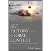 Art History in a Global Context: Methods, Themes, and Approaches - Paperback