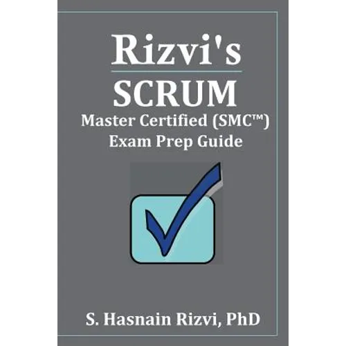 Rizvi's Scrum Master Certified (SMC(TM)) Exam Prep Guide - Paperback