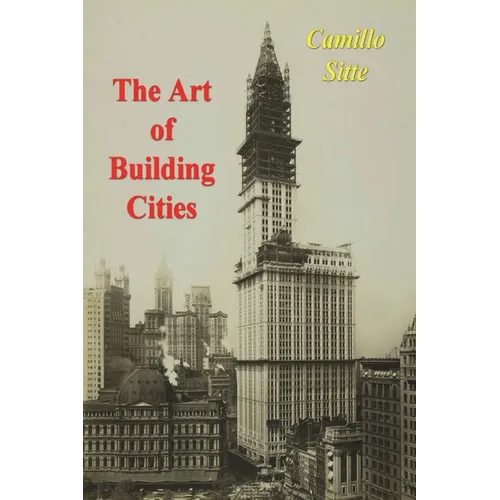 The Art of Building Cities: City Building According to Its Artistic Fundamentals - Paperback