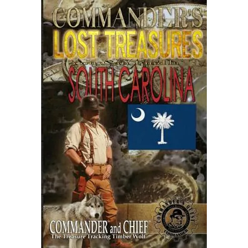 Commander's Lost Treasures You Can Find In South Carolina: Follow the Clues and Find Your Fortunes! - Paperback