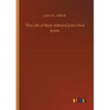 The Life of Rear-Admiral John Paul Jones - Paperback