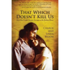 That Which Doesn't Kill Us: How One Couple Became Stronger at the Broken Places - Paperback