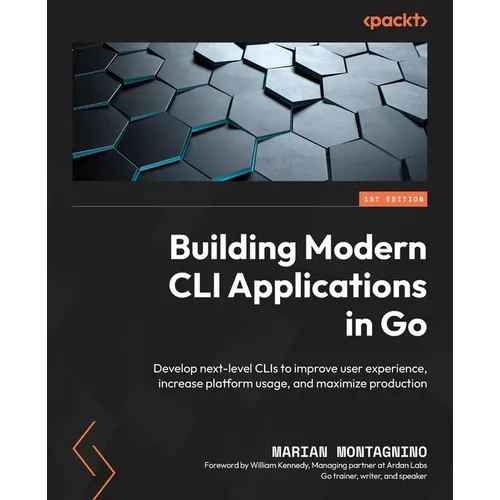 Building Modern CLI Applications in Go: Develop next-level CLIs to improve user experience, increase platform usage, and maximize production - Paperback