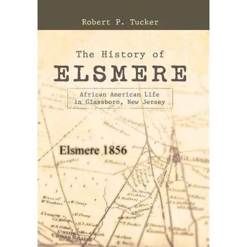 The History of Elsmere: African American Life in Glassboro, New Jersey - Hardcover