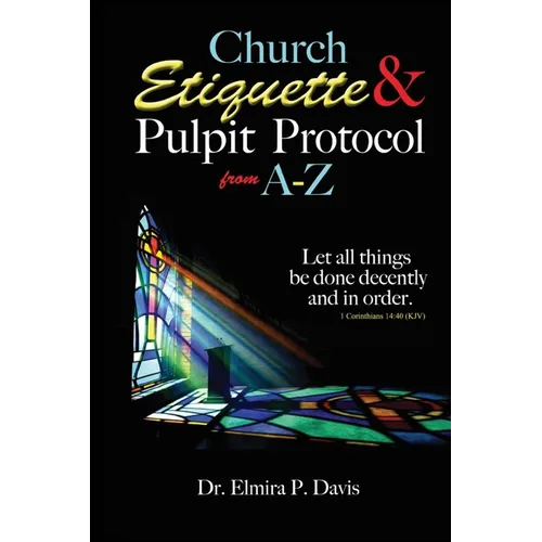 Church Etiquette and Pulpit Protocols from A-Z - Paperback