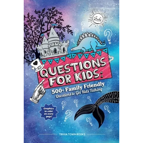 Questions for Kids: 500+ Family Friendly Questions to Get Kids Talking - Paperback