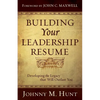 Building Your Leadership Résumé: Developing the Legacy That Will Outlast You - Paperback